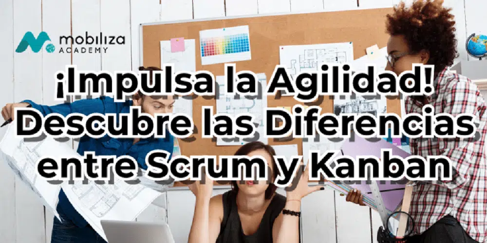 ¡Impulsa la Agilidad! Descubre las Diferencias entre Scrum y Kanban