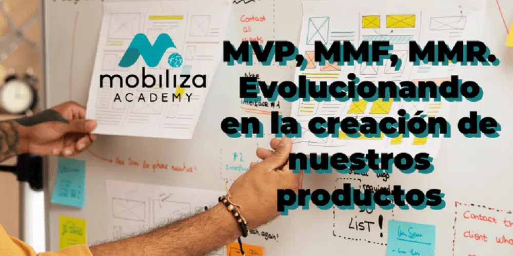 MVP, MMF, MMR. Evolucionando en la creación de nuestros productos