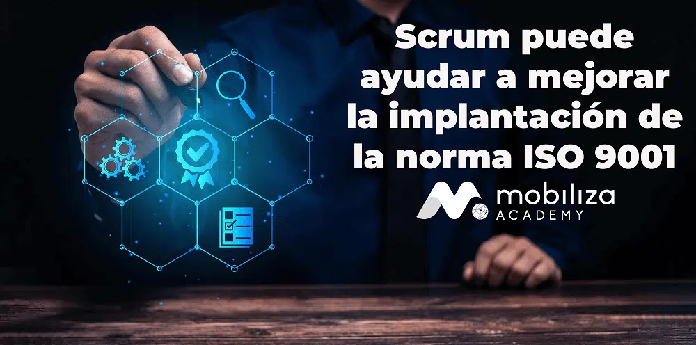 Scrum puede ayudar a mejorar la implantación de la norma ISO 9001