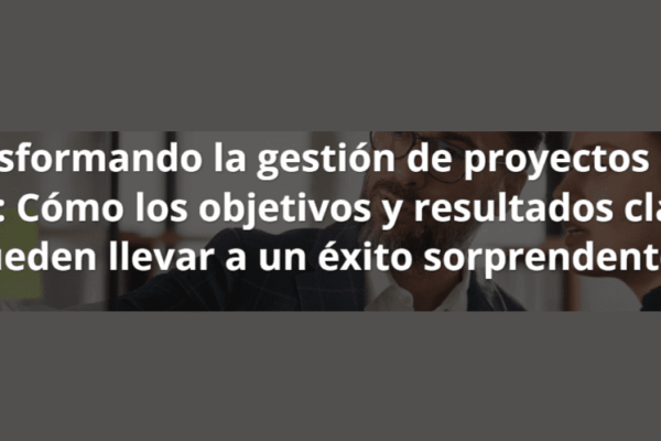 Transformando la gestión de proyectos con OKR