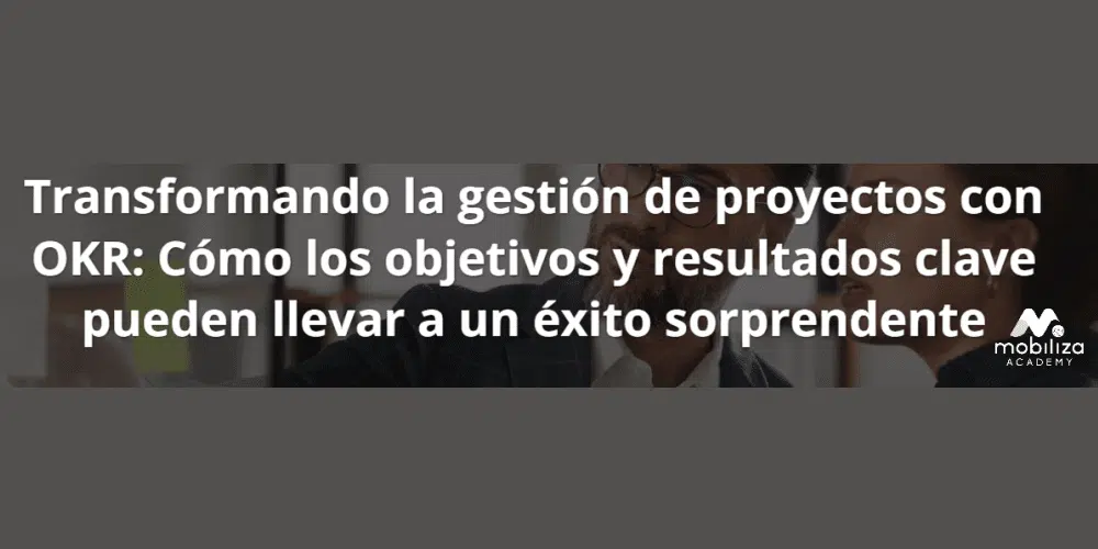 Transformando la gestión de proyectos con OKR