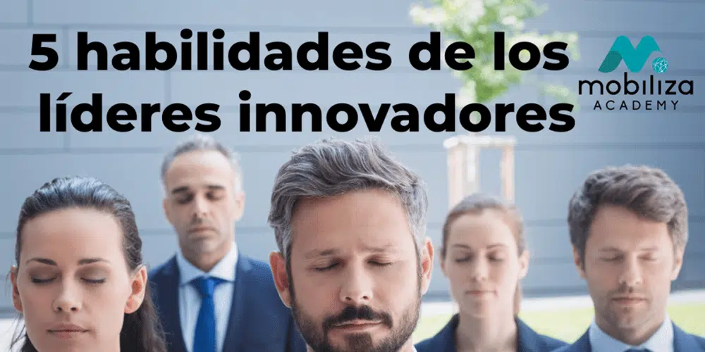 5 habilidades de los líderes innovadores