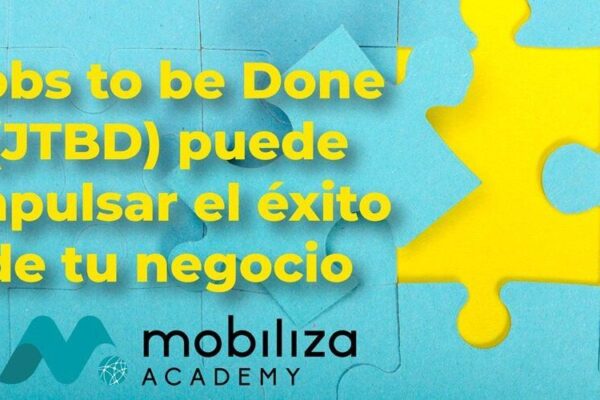 Jobs to be Done (JTBD) puede impulsar el éxito de tu negocio