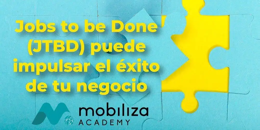 Jobs to be Done (JTBD) puede impulsar el éxito de tu negocio