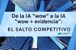 De la IA “wow” a la IA “wow + evidencia”: el salto competitivo